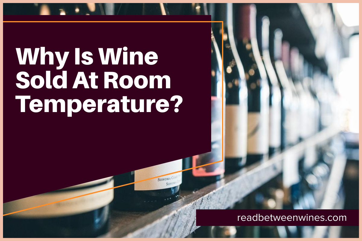 Why Is Wine Sold At Room Temperature?