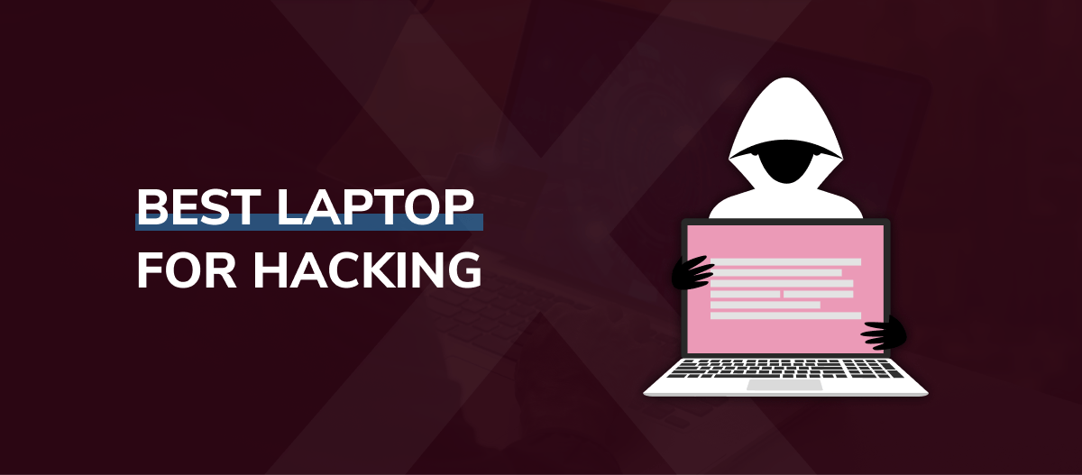 The Best Laptops For Hacking In 2024: Your Complete Guide