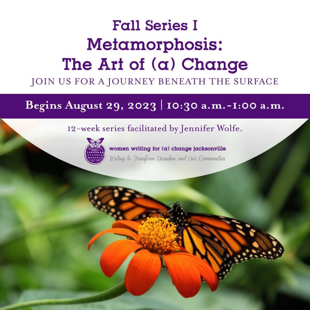 Fall Series I. Metamorphosis: The Art of (a) Change. Begins August 29, 10:30am-1:00pm