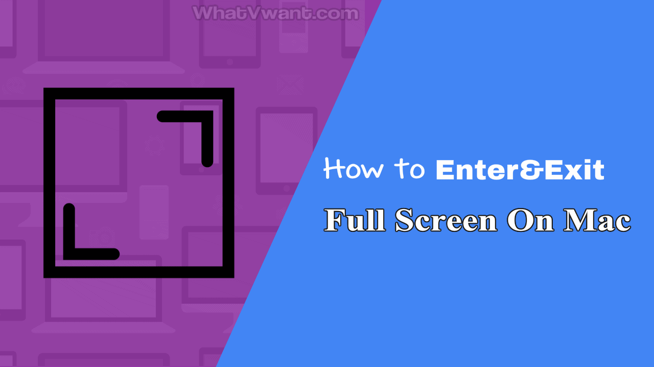 How To Enter & Exit Full Screen On Mac In 2020? 3 Easy Ways