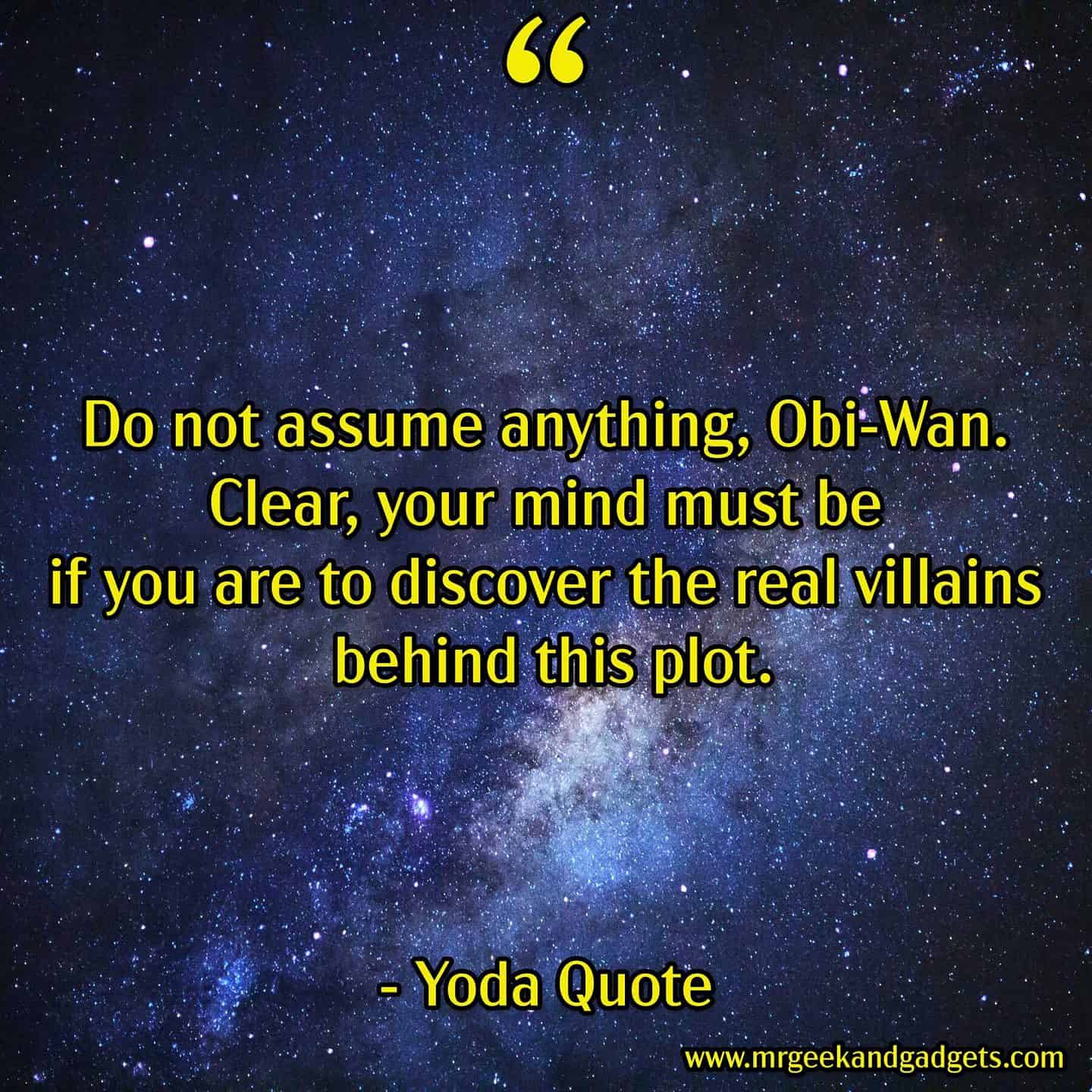Do not assume anything