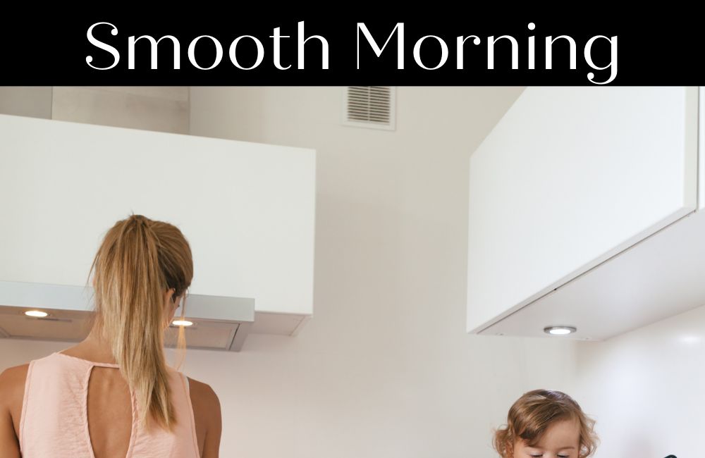 Mom Hacks For a smooth morning