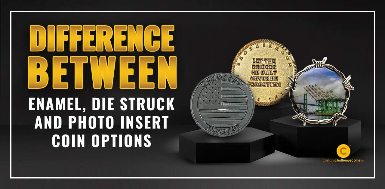 Difference between enamels challenge coins, die struck, and photo insert coin options