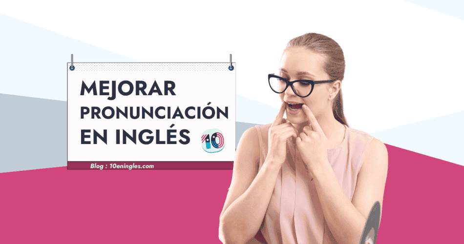 Cómo Mejorar la Pronunciación del Inglés