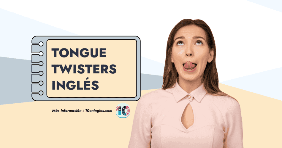 Tongue Twisters o Trabalenguas en Inglés con Ejemplos