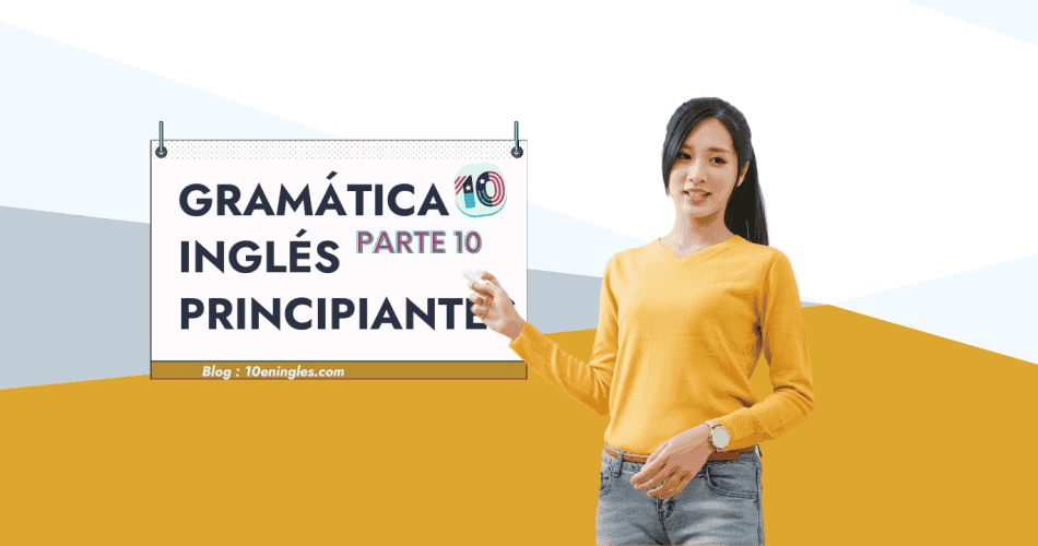 Gramática del Inglés para Principiantes Parte 10