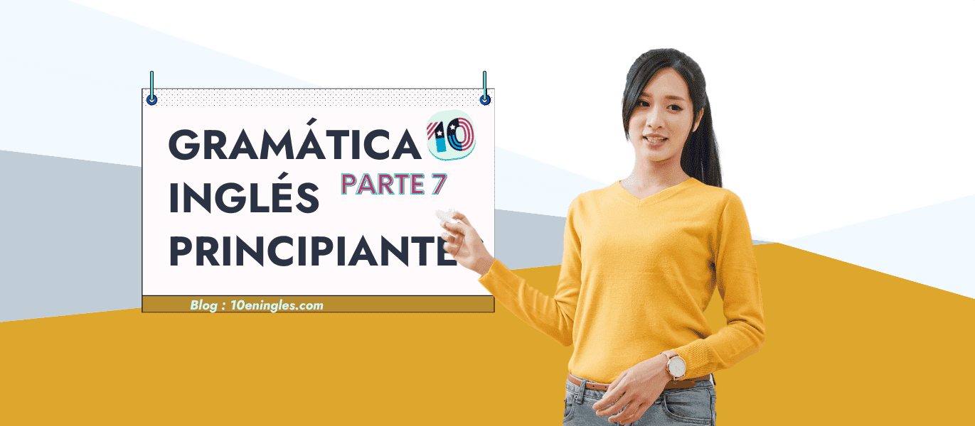 Gramática del Inglés para Principiantes Parte 7