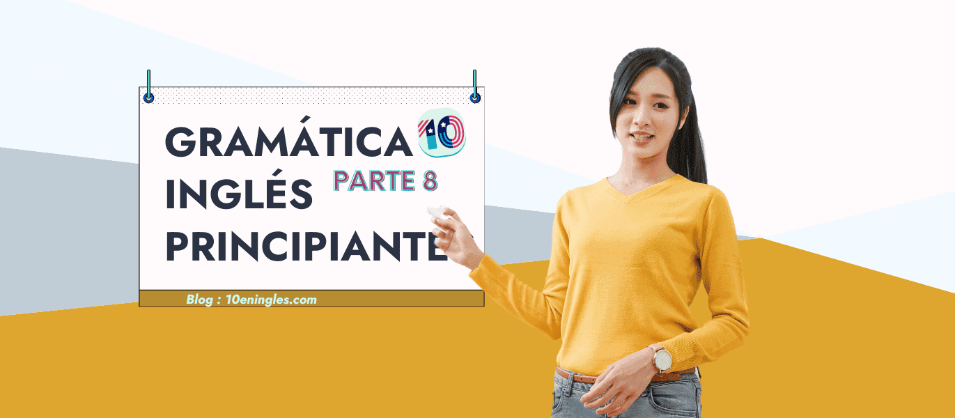 Gramática del Inglés para Principiantes Parte 8