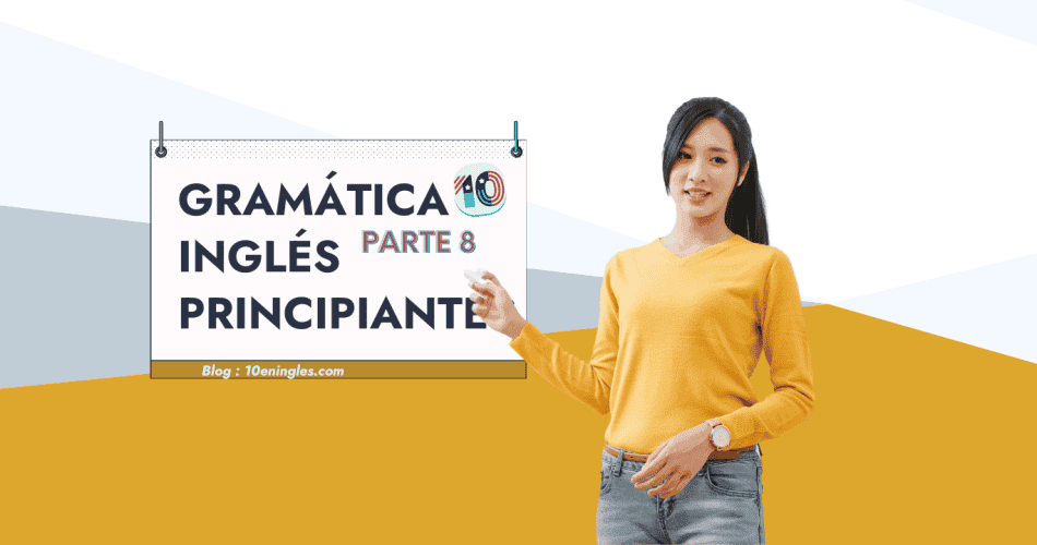 Gramática del Inglés para Principiantes Parte 8