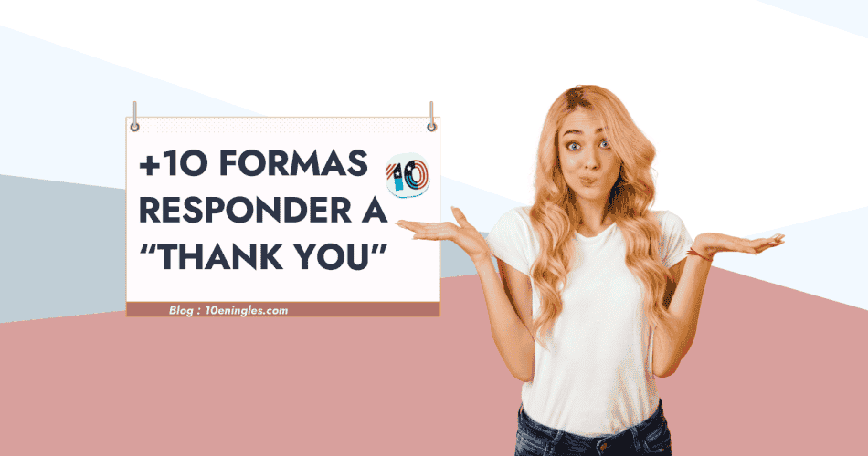 Cómo Responder un Thank You en Inglés 10 Maneras Diferentes