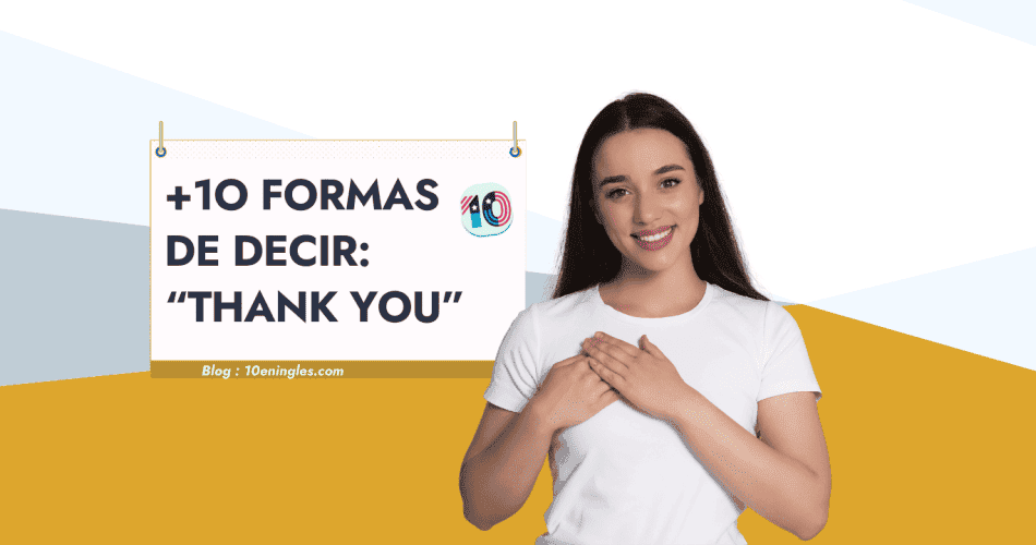 10 Maneras de Decir "Gracias" en Inglés