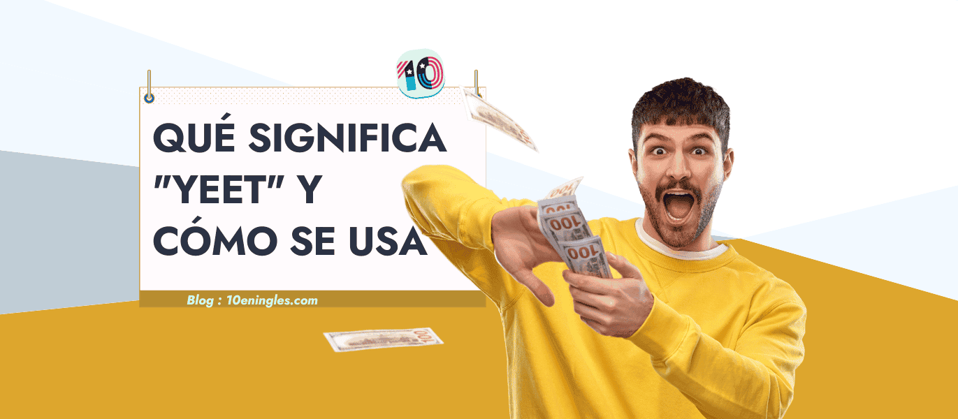 Qué Significa Yeet y Cómo se Usa