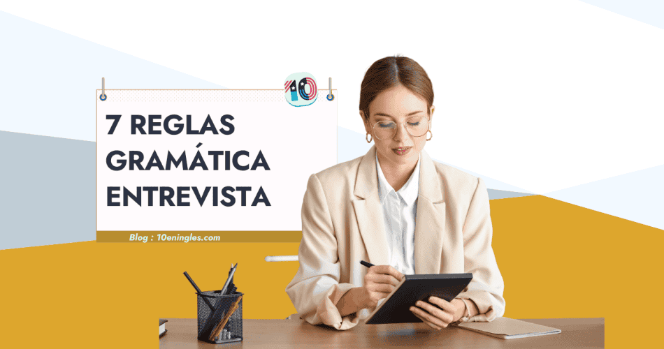 7 Reglas de Gramática Inglesa a Repasar para tu Entrevista