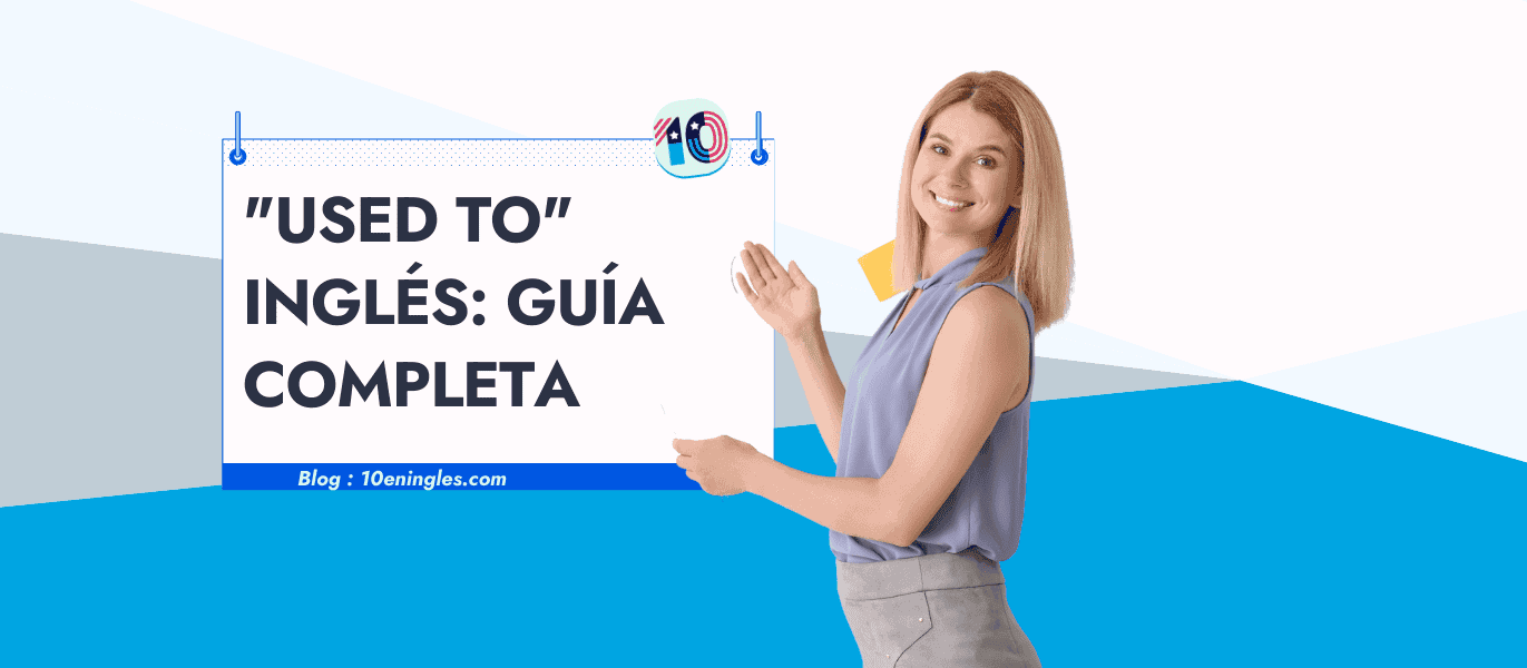 Guía completa para aprender a usar used to en inglés paso a paso