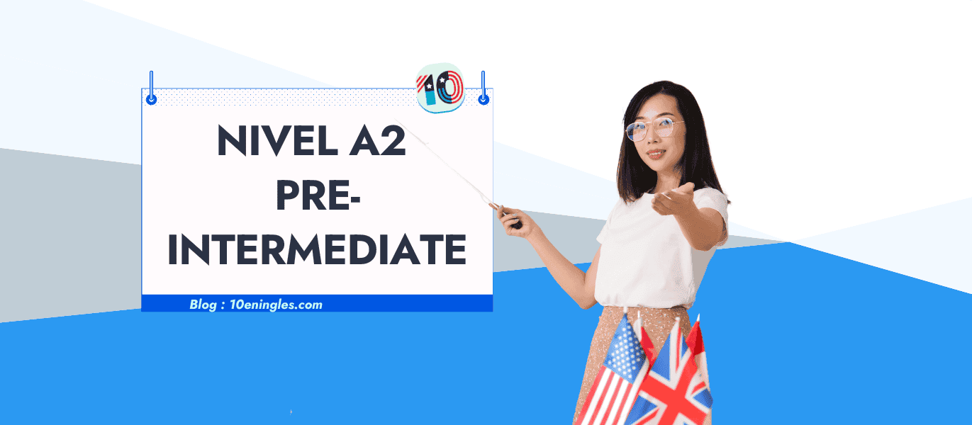 Lo que hay que saber sobre el Nivel Inglés A2 Pre-Intermediate