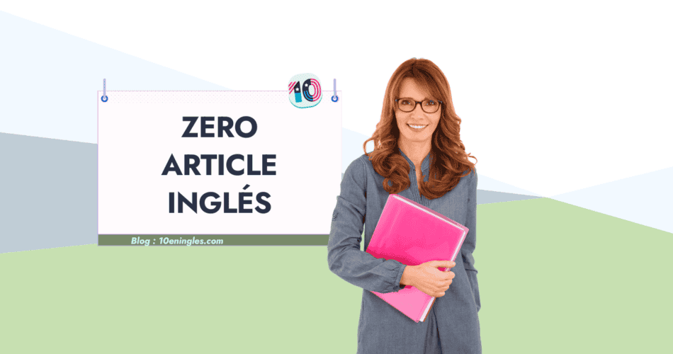Artículo Cero o Zero Article en Inglés en detalle