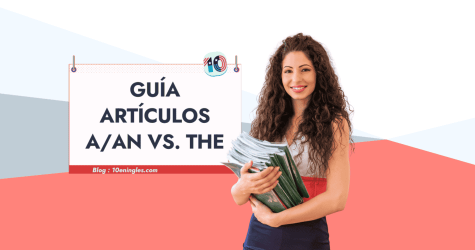 Guía sobre los artículos en inglés A, An y The, con una estudiante sonriente sosteniendo libros.