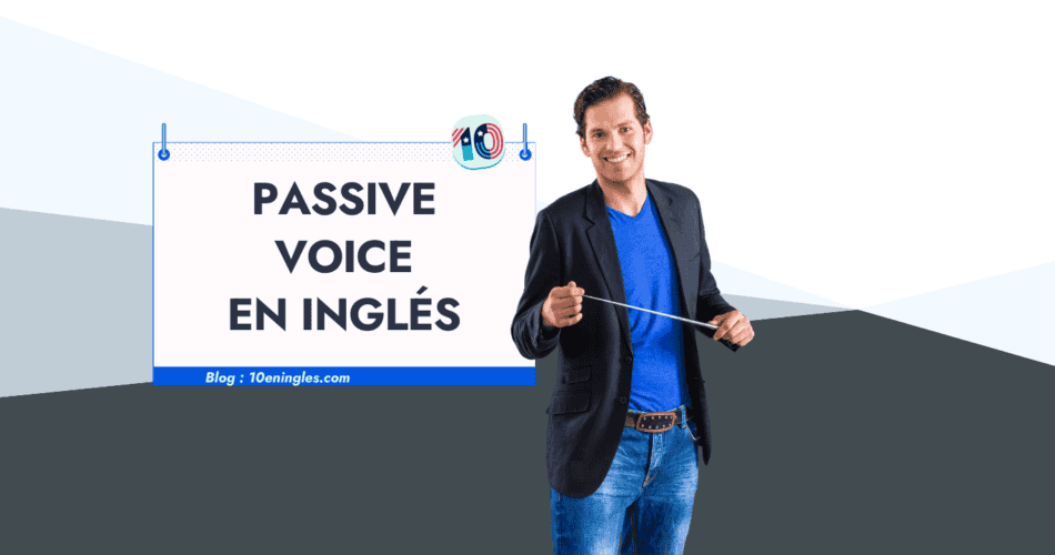 La Voz Pasiva o Passive Voice en Inglés una guía completa