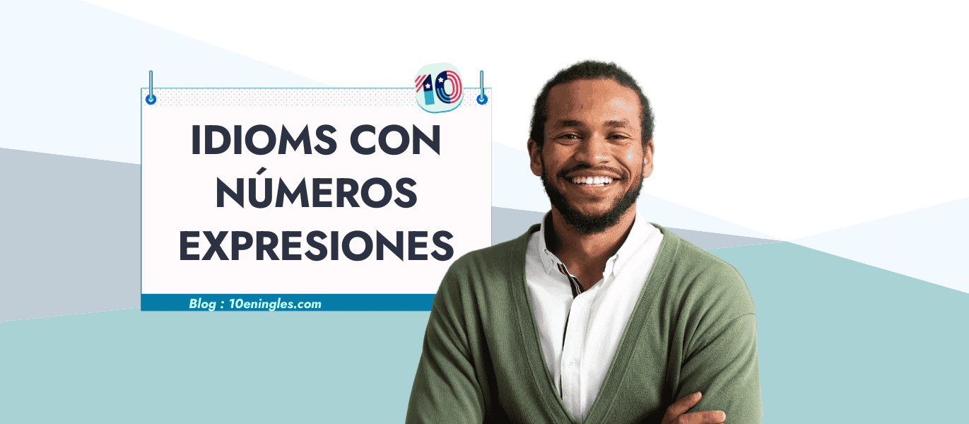 Hombre sonriendo con los brazos cruzados, mostrando un cartel con "Idioms con Números Expresiones".