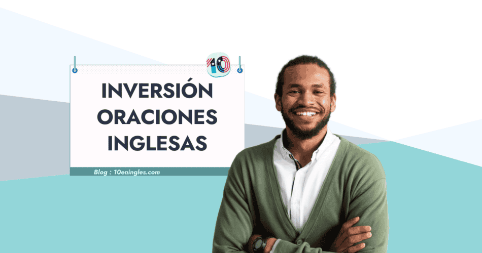 Hombre sonriendo con los brazos cruzados frente a un cartel que explica la inversión en oraciones declarativas en inglés.