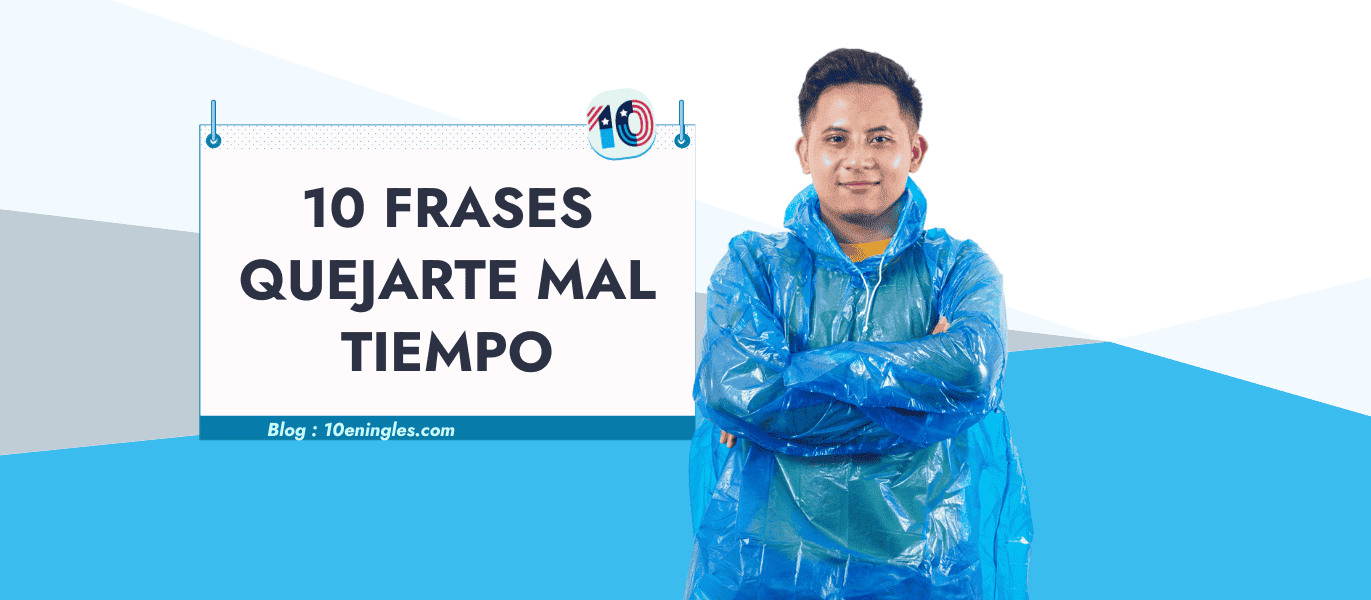Un hombre usando un impermeable de plástico azul, con un cartel que dice "10 Frases Quejarte Mal Tiempo".