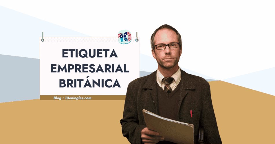 Hombre con traje y gafas sosteniendo un portafolio junto a un letrero con el texto "Etiqueta Empresarial Británica", representando la comunicación en inglés en el Reino Unido.