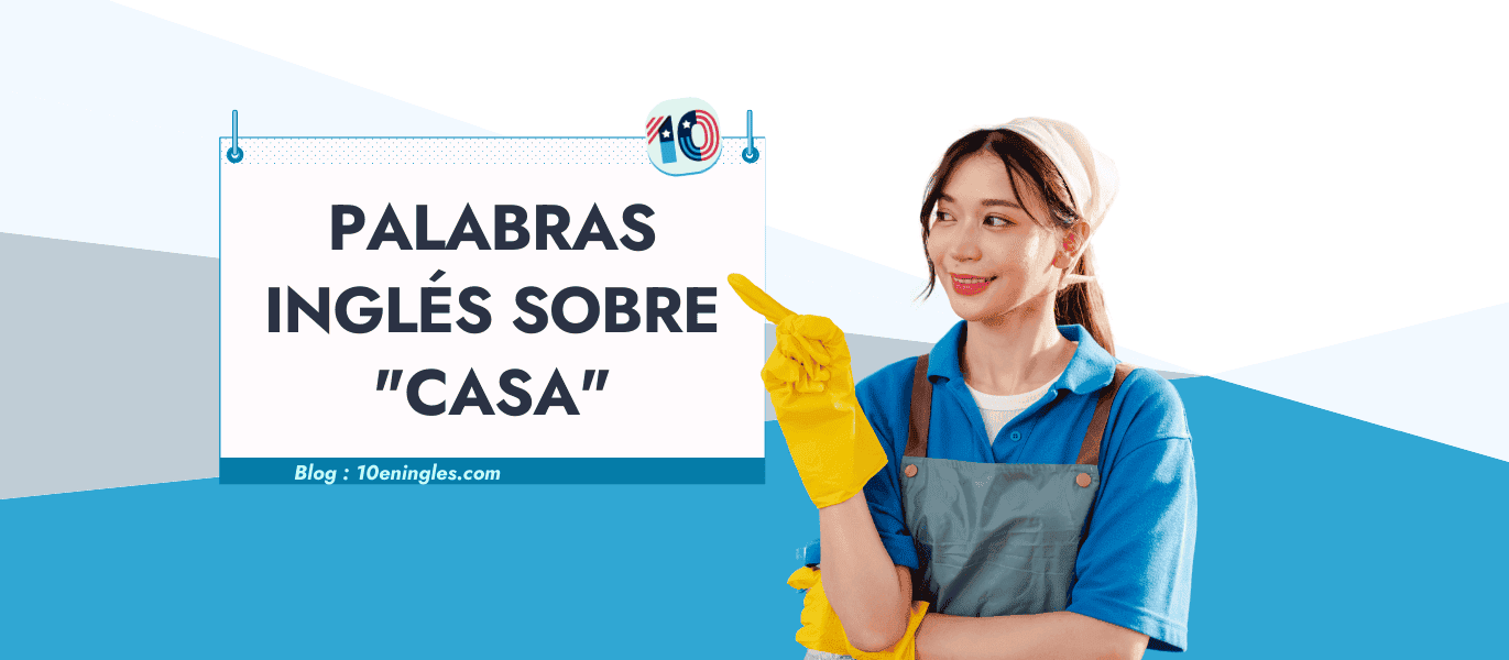 Persona con guantes de limpieza y delantal señalando un cartel con el texto "PALABRAS INGLÉS SOBRE CASA", promoviendo vocabulario en inglés sobre el hogar.