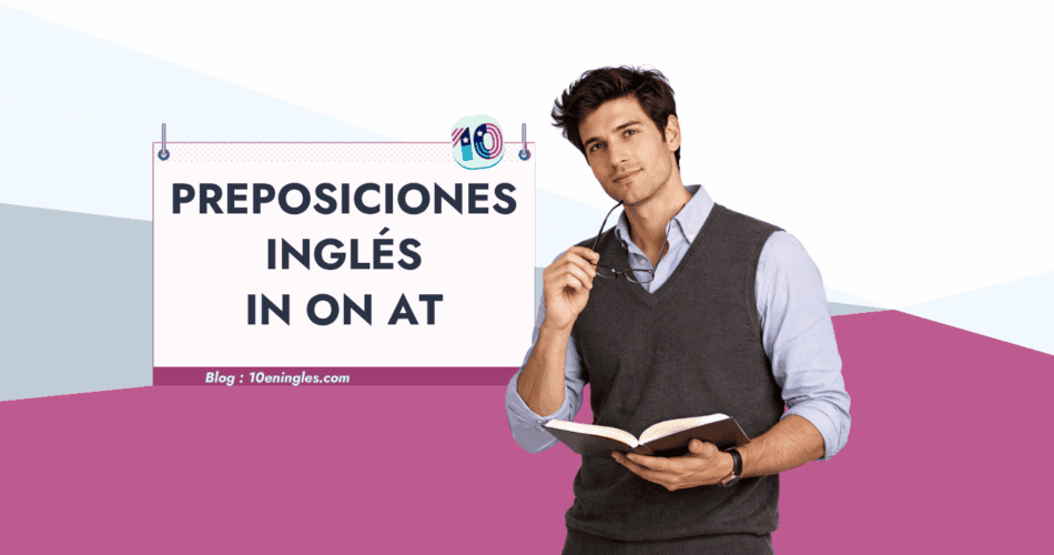 Preposiciones en inglés in on at: guía completa de uso