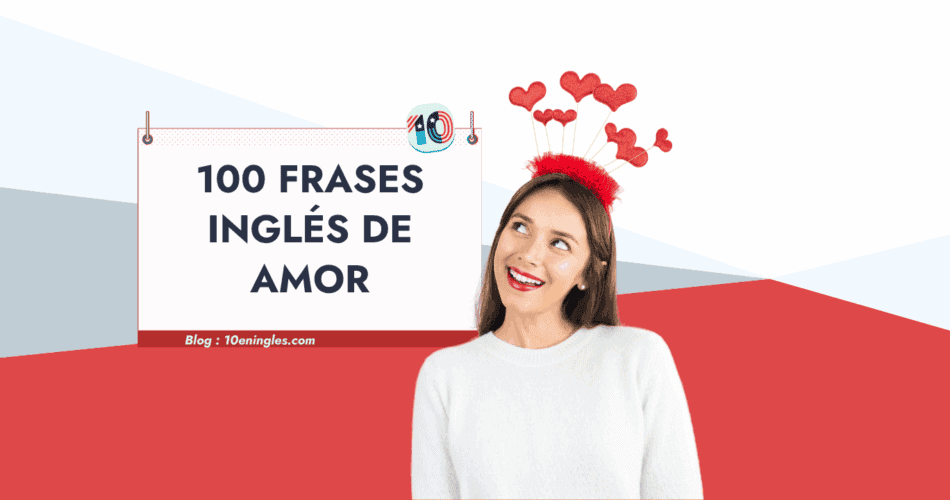 Mujer joven sonriendo y mirando hacia arriba, con una diadema de corazones. A su izquierda, un letrero que dice "100 FRASES INGLÉS DE AMOR" y la dirección del blog "10eningles.com".