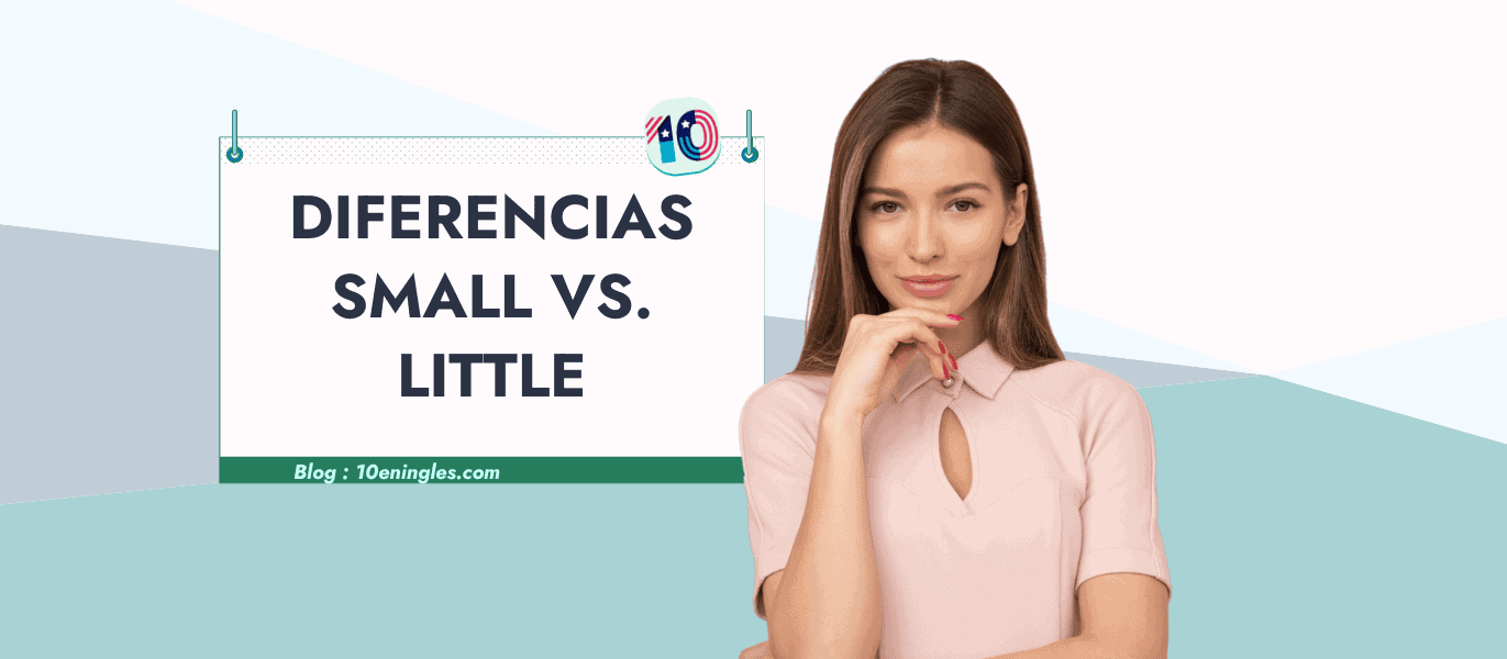 Una mujer con expresión pensativa, apoyando su mano en la barbilla, se encuentra junto a una pizarra con el título "Diferencias Small vs. Little", sugiriendo una lección de inglés.
