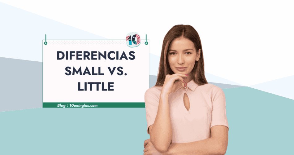 Una mujer con expresión pensativa, apoyando su mano en la barbilla, se encuentra junto a una pizarra con el título "Diferencias Small vs. Little", sugiriendo una lección de inglés.