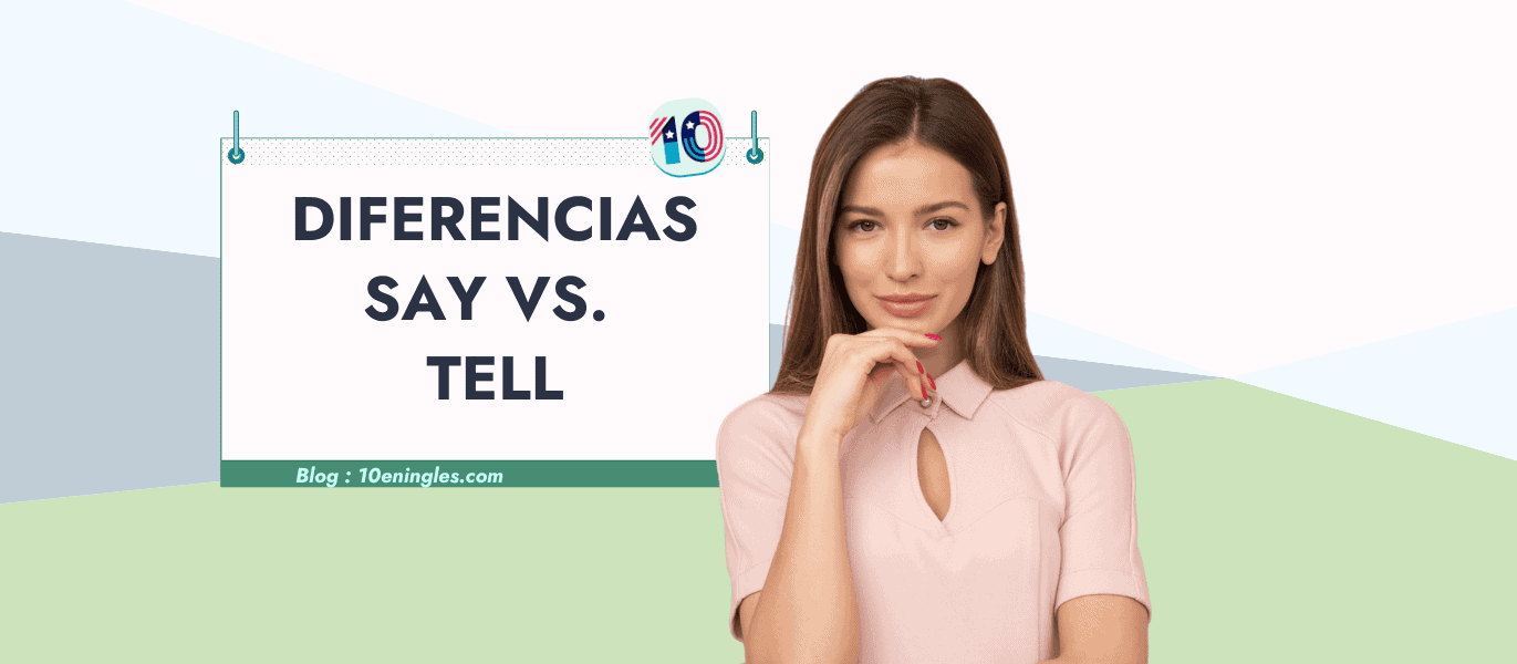 Una mujer sonriente y pensativa se apoya en su mano mientras un cartel flotante anuncia "Diferencias Say vs. Tell", con un logo de 10 en Inglés, indicando una guía de gramática inglesa.