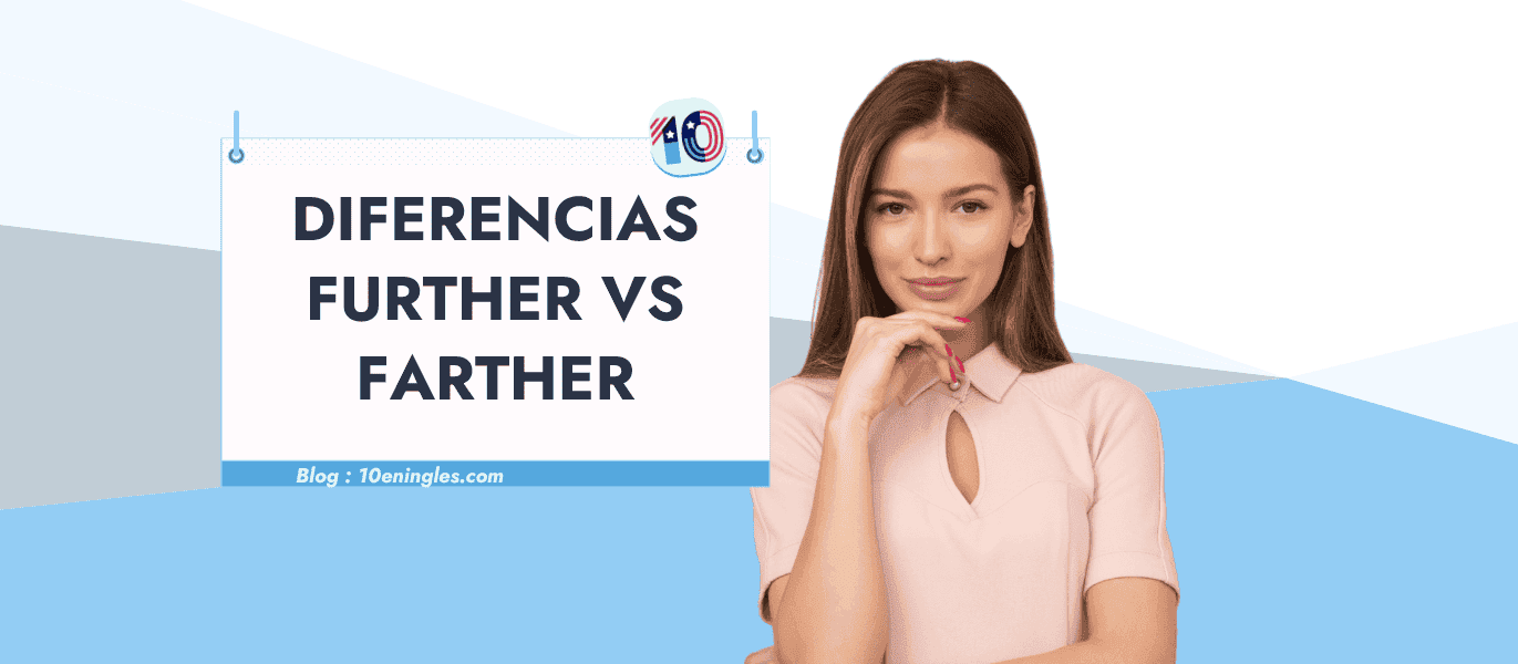 Mujer pensativa frente a un cartel que indica "Diferencias Further vs Farther. Blog: 10eningles.com". Imagen ideal para aprender gramática inglesa.