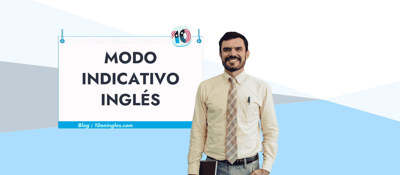 Un hombre sonriente con una camisa y corbata sosteniendo un cuaderno, frente a un cartel que dice "Modo Indicativo Inglés" y la dirección de un blog.