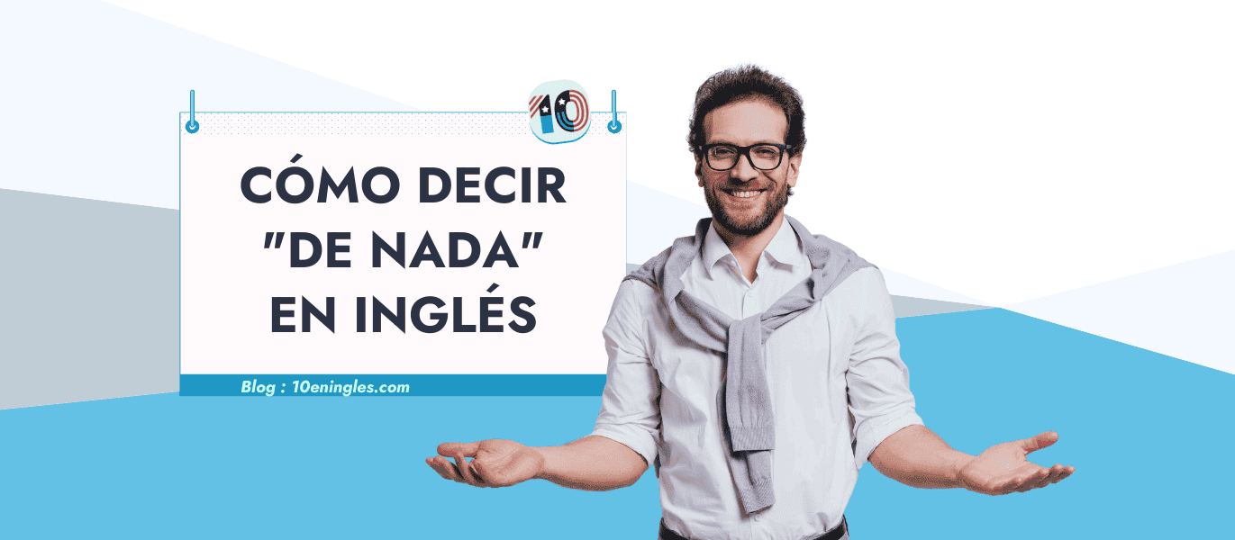 Hombre sonriente con un cartel que dice "CÓMO DECIR 'DE NADA' EN INGLÉS".