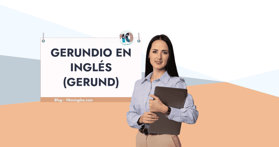 Gerundio en Inglés (Gerund): Guía completa. Mujer sonriente sosteniendo un portátil junto a un cartel con el título.