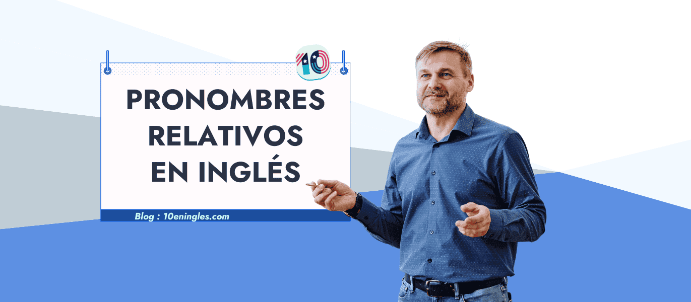 Guía sencilla sobre pronombres relativos en inglés. Aprende a usar who, whom, which, that y whose.