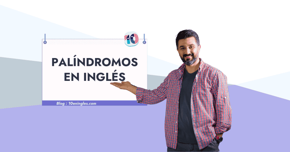 Hombre sonriente presentando una pizarra con el texto "PALÍNDROMOS EN INGLÉS". Post sobre palíndromos en inglés con ejemplos y traducciones.