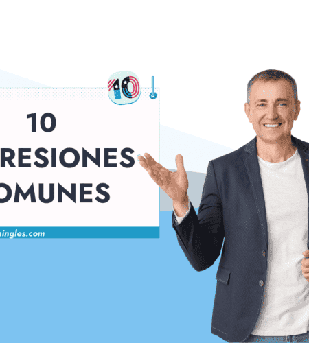 10 Expresiones Comunes en Inglés Para Sonar Más Natural