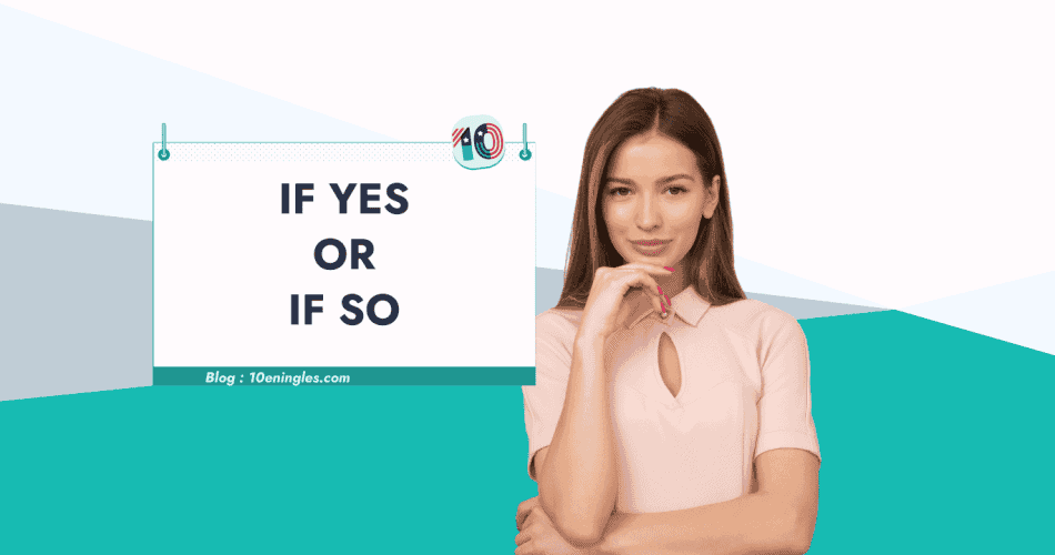 Mujer con blusa rosa y gesto pensativo junto a un letrero que dice "IF YES OR IF SO" para explicar su uso en inglés.