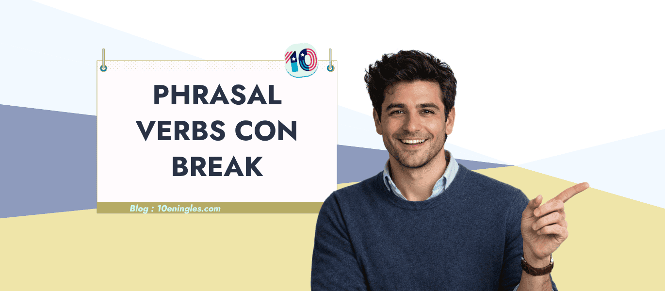 Guía de phrasal verbs con break: significados y ejemplos en inglés