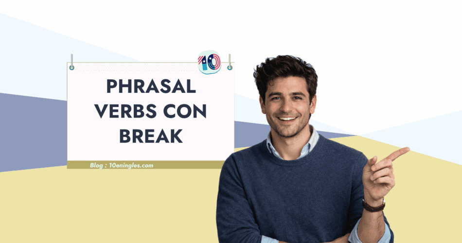Guía de phrasal verbs con break: significados y ejemplos en inglés