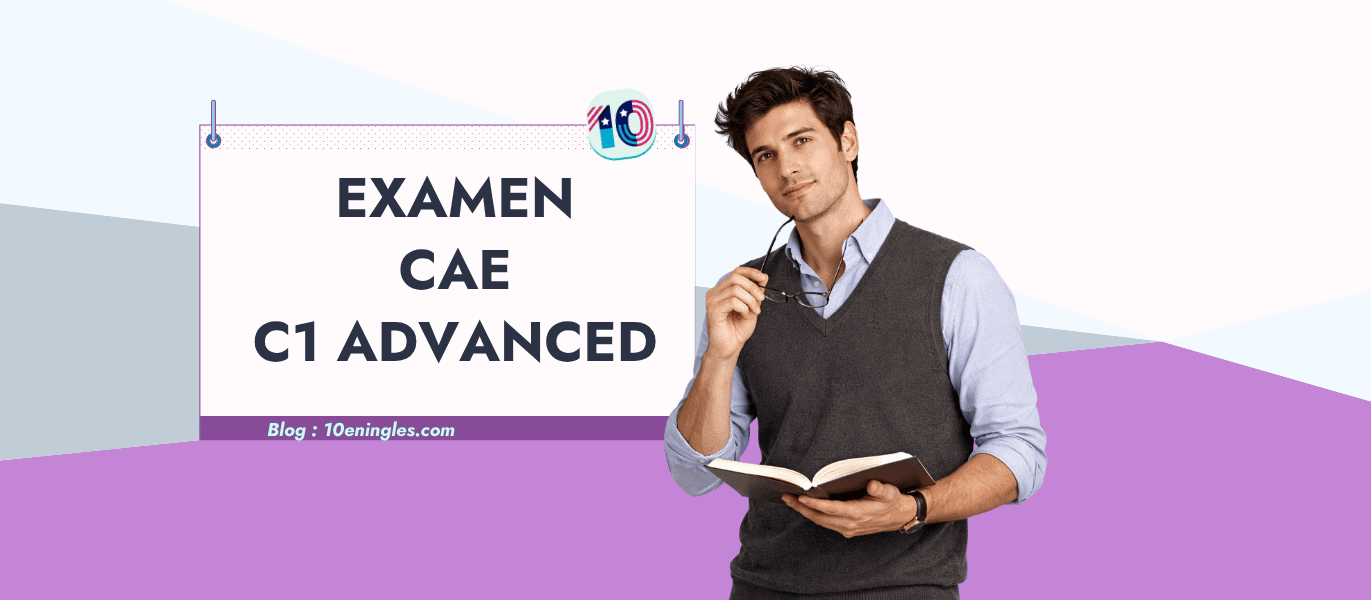 Guía completa sobre el examen CAE C1 Advanced de Cambridge English para certificar nivel de inglés avanzado.