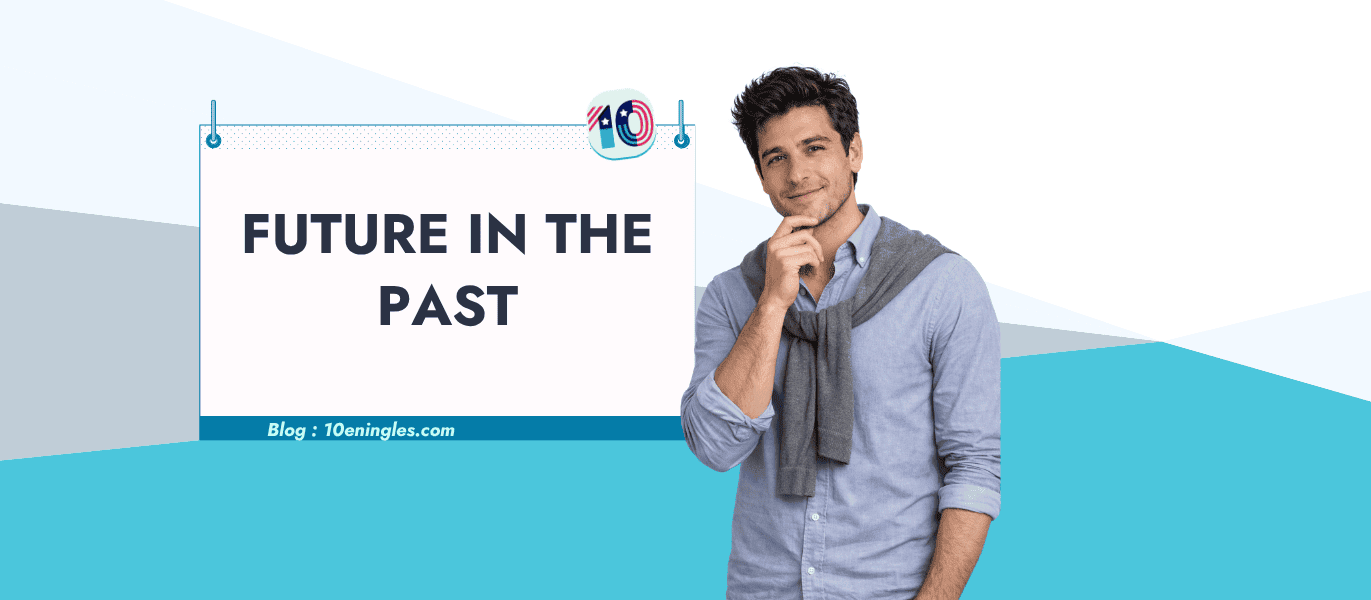 Future in the past en inglés: portada del artículo de 10eningles.com