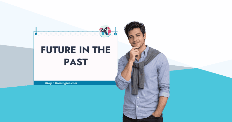 Future in the past en inglés: portada del artículo de 10eningles.com
