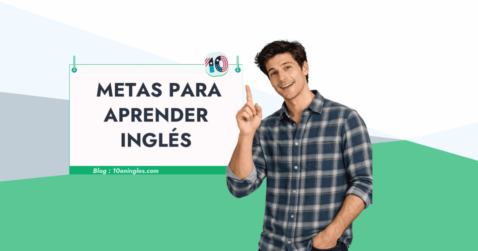 uía paso a paso sobre cómo establecer metas para aprender inglés de forma realista.