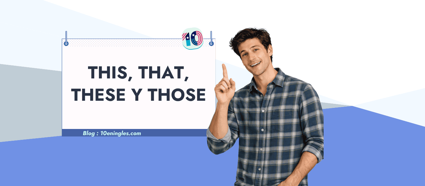 Pronombres demostrativos en inglés: this, that, these y those explicados
