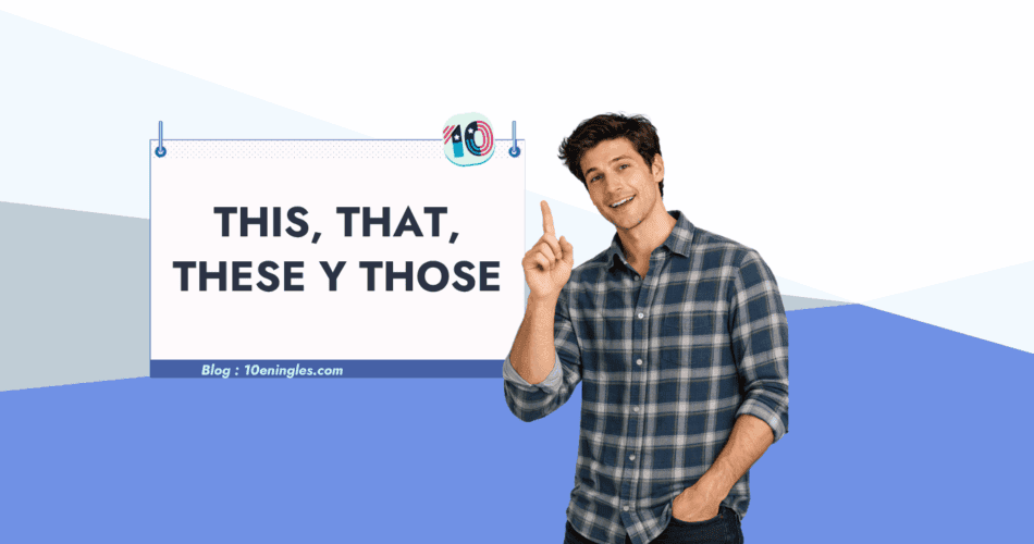 Pronombres demostrativos en inglés: this, that, these y those explicados