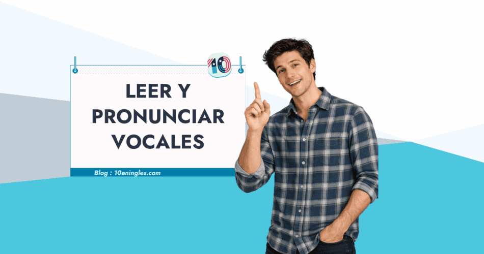 Guía completa sobre la pronunciación de las vocales en inglés. Aprende a leer y pronunciar correctamente.