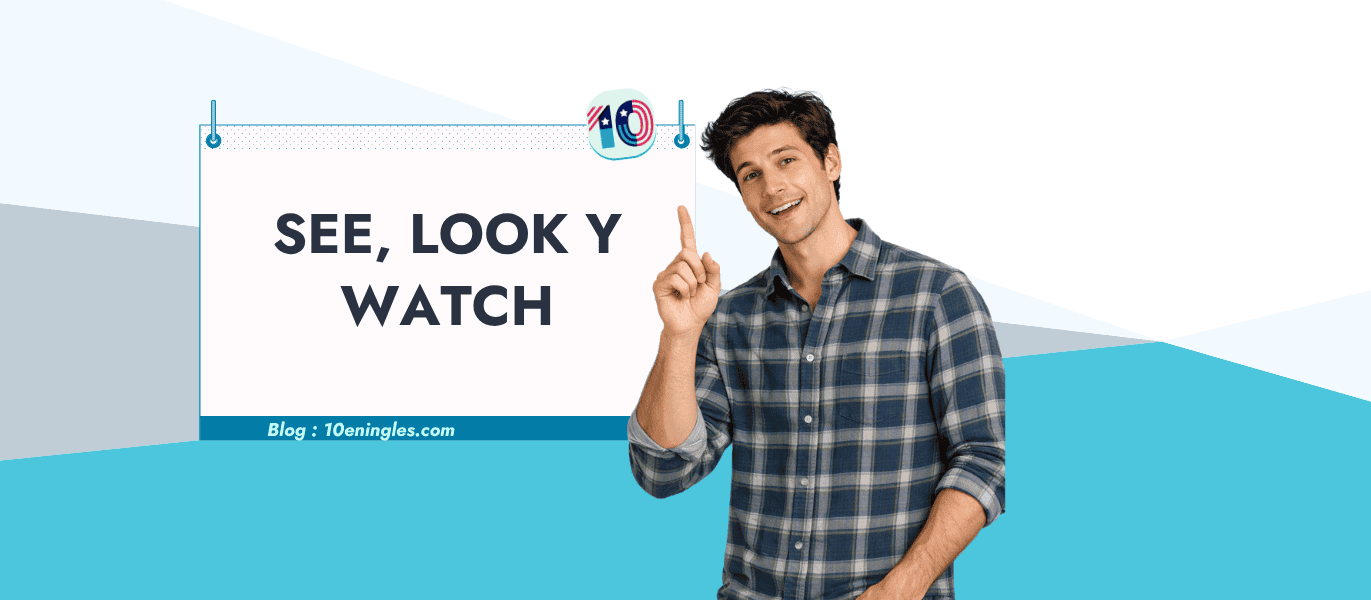 Diferencia entre see, look y watch en inglés: guía con ejemplos